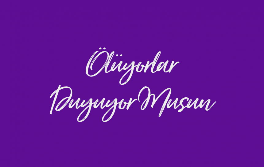 Ölüyorlar, Duyuyor musun