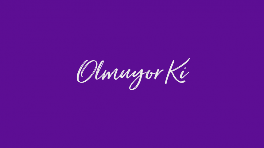 Olmuyor Ki