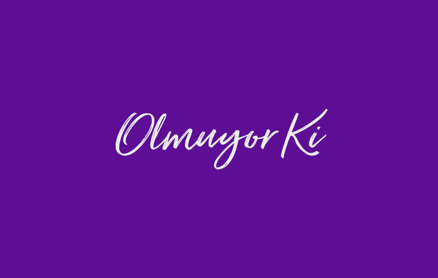 Olmuyor Ki