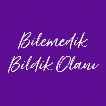 Bilemedik Bildik Olanı