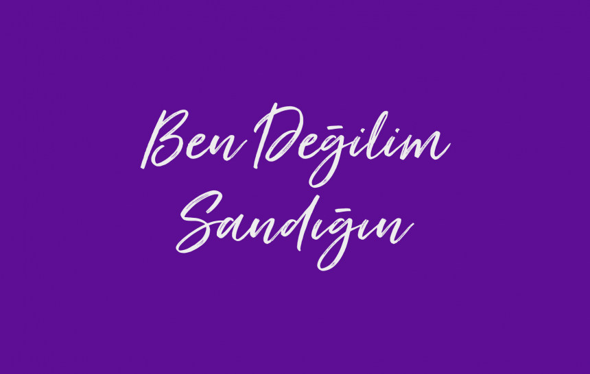 Ben değilim sandığın